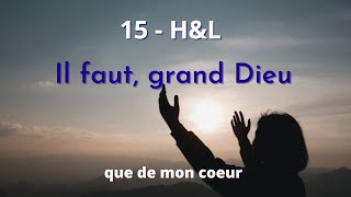 15  HampL  Il faut grand Dieu que de mon coeur hymnesetlouanges [upl. by Mayyahk]