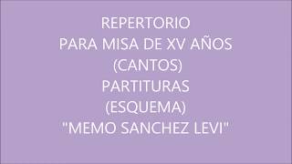 REPERTORIO PARA MISA DE XV AÑOS CANTOS PARTITURAS ESQUEMA MEMO SANCHEZ LEVI [upl. by Meridith]