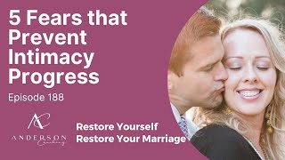 5 FEARS that Prevent INTIMACY Progress  Ep 188 Restore Yourself Restore Your Marriage [upl. by Delila]