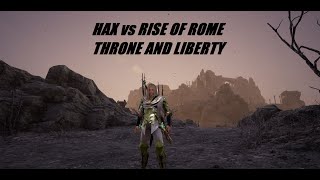 HAX VS RISE OF ROME Throne amp Liberty [upl. by Annaitsirhc]