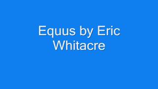 Equus by Eric Whitacre [upl. by Aninay]