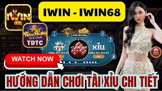 IWIN  Tài xỉu iwin  Hướng dẫn chơi tài xỉu iwin chi tiết từ chi tiết nhấtCao thủ cũng chỉ đến vậy [upl. by Ogu]