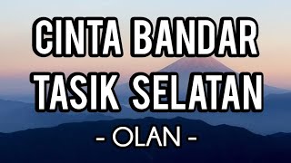 Cinta Bandar Tasik Selatan  Olan Lirik [upl. by Ayekel]