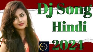 Dj Song Hindi 2024 ll Hindi Dj 2024 ll Dj Hindi Song ll [upl. by Zeuqirdor187]