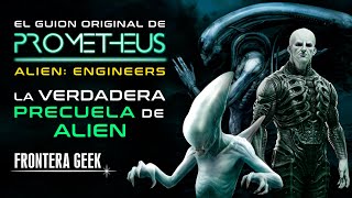 PROMETHEUS  El Guion Original  ALIEN ENGINEERS  El VERDADERO SIGNIFICADO de PROMETEO [upl. by Atrice]