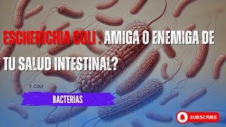 Escherichia coli  Amiga o enemiga de tu salud intestinal [upl. by Repsag]