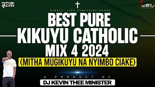 Kikuyu Catholic Mix 4 2024 Mitha Mugikuyu Na Nyimbo Ciake  Dj Kevin Thee Minister [upl. by Erme]