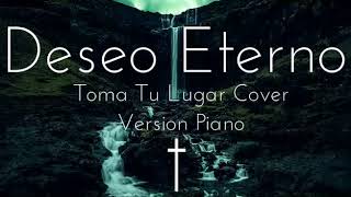 Deseo Eterno  Toma tu Lugar Cover  Version Piano [upl. by Milburt]