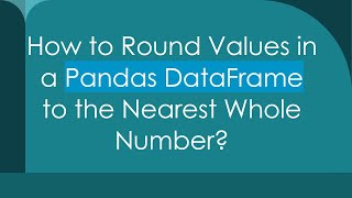 How to Round Values in a Pandas DataFrame to the Nearest Whole Number [upl. by Head665]