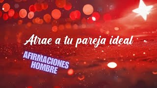 Atrae a Tu Pareja Ideal 💞  Afirmaciones Poderosas para el Amor Verdadero  CREANDO TU REALIDAD [upl. by Jerad896]