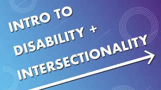 Intro to Disability  Intersectionality [upl. by Neelrahc603]