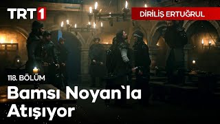 Diriliş Ertuğrul 118 Bölüm  Bamsı Noyanla Atışıyor [upl. by Htor]