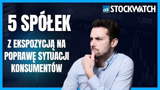 StockWatchpl 5 spółek z mocną ekspozycją na poprawę sytuacji konsumentów [upl. by Atekahs]