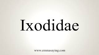 How To Pronounce Ixodidae [upl. by Quenna]