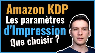 Amazon KDP  Quels paramètres dimpression choisir pour son livre broché [upl. by Saxen335]