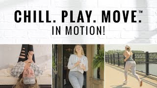 Chill Play Move™ In Motion [upl. by Nnywg]