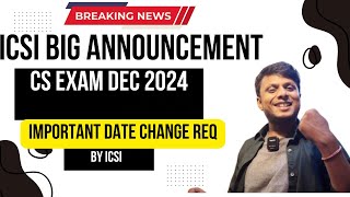 Breaking News  ICSI BIG Announcement Important Date Change Request by ICSI CS Exam December 2024 [upl. by Artimed]