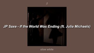 JP Saxe  If the World Was Ending ft Julia Michaels Slowed  Lyrics [upl. by Sanjay935]