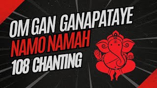 Om Gan Ganpataye Namo Namah 108 Times Chanting  Ganesh Chaturthi 2024 Vinayaka Chavithi Mantras [upl. by Enoved]