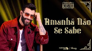 Gusttavo Lima  Amanhã Não Se Sabe Embaixador Acústico [upl. by Kentigerma759]