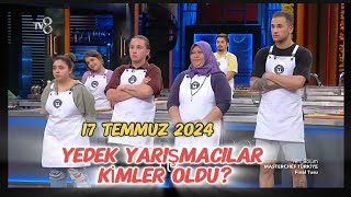 MASTERCHEF TÜRKİYE 17 TEMMUZ 2024 DÖRT YEDEK YARIŞMACI BELLİ OLDUYEDEK OLAN İSİMLER masterchef [upl. by Akcirderf]