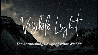 Visible Light The Astonishing Power of What We See [upl. by Garlaand]