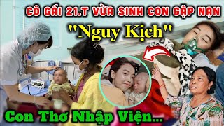 Cô Gái 21T Vừa Sinh Con Phát Bệnh quotNguy Kịchquot Bệnh Viện Trả Về Con Thơ Vào Viện [upl. by Ecreip]