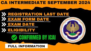 CA Intermediate September 2024 EligibilityExam DateExam Form DateReg last date Confirmed by ICAI [upl. by Atekahs]