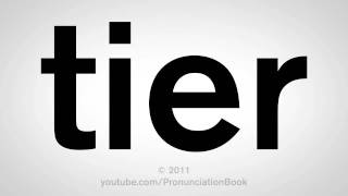 How To Pronounce Tier [upl. by Alaster]