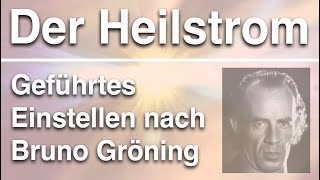 Tägliches Einstellen des Heilstroms 💫 frei nach Bruno Gröning 💛Geführte Heilmeditation [upl. by Nayk237]