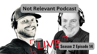 Not Relevant Podcast  Season 2 Episode 14 [upl. by Jew152]