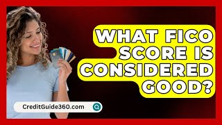 What FICO Score Is Considered Good  CreditGuide360com [upl. by Noynek]