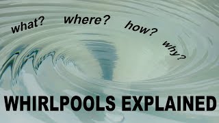 Whirlpools Explained [upl. by Irahs466]