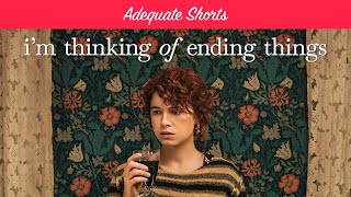 Adequate Shorts Im Thinking of Ending Things [upl. by Esmerelda]