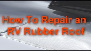 RV 101®  How To Repair an RV Rubber Roof [upl. by Mouldon]