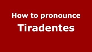 How to pronounce Tiradentes Brazilian PortugueseBrazil  PronounceNamescom [upl. by Messing]