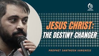 Jesus Christ The Destiny Changer  Prophet Santhosh Varghese [upl. by Fanny678]