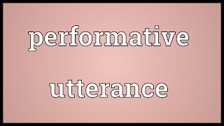 Performative utterance Meaning [upl. by Dwayne]