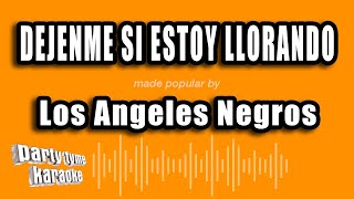 Los Angeles Negros  Dejenme Si Estoy Llorando Versión Karaoke [upl. by Lesko]