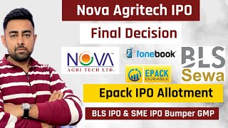 Nova Agritech IPO Final Decision  Epack IPO Allotment  BLS IPO GMP  Jayesh Khatri [upl. by Beore]