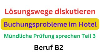 Mündliche Prüfung sprechen Teil 3  Lösungswege diskutieren Beruf B2 Buchungsprobleme im Hotel [upl. by West578]