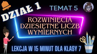 KLASA 7 TEMAT 5 Rozwinięcia dziesiętne liczb wymiernych część 1 [upl. by Selden]