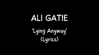 ALI GATIE  Lying Anyway  Official Lyrics [upl. by Neelie]