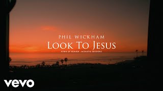 Phil Wickham  Look To Jesus Acoustic Sessions Official Lyric Video [upl. by Hannazus]