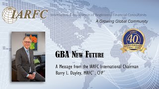 GBA New Future  A Message from IARFC Trustee Chair Barry L Dayley MRFC® CFP® [upl. by Corie492]