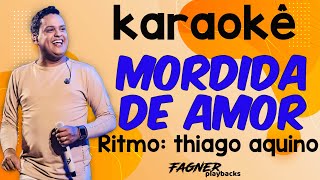 KARAOKÊ  MORDIDA DE AMOR  RITMO  THIAGO AQUINO [upl. by Lacee]