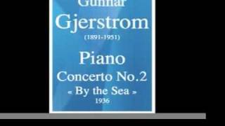 Gunnar Gjerstrom 18911951  Piano Concerto No 2 « By the SeaSea Moods » 1936 [upl. by Arihsan]