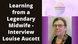 Interview with Legendary Midwife  Louise Aucott  Empowering Midwifery Education [upl. by Louisette]