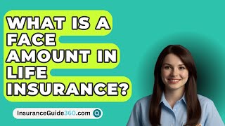 What Is A Face Amount In Life Insurance  InsuranceGuide360com [upl. by Cestar]