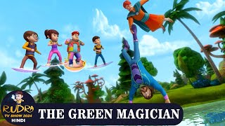 The Green Magician  रुद्र  Rudra  Action Cartoon Episode 33  Rudra TV Show 2024 Hindi [upl. by Aieki]